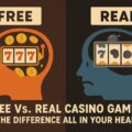 Free vs. Real Casino Games: Is the Difference All in Your Head?